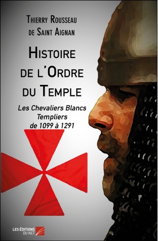 Histoire de l ordre du temple et des chevaliers blancs thierry rousseau de saint aignan