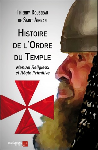 Histoire de l ordre du temple manuel religieux et regle primitive thierry rousseau de saint aignan
